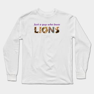 Just a guy who loves lions - wildlife oil painting wordart Long Sleeve T-Shirt